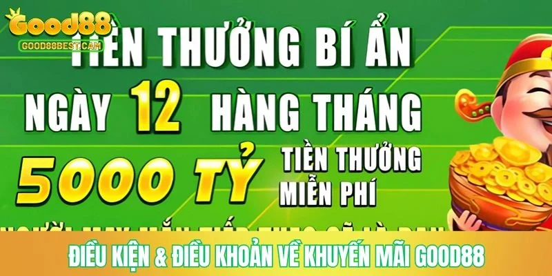 Khuyến Mãi GOOD88 - Truy Cập Nhận Quà Khủng Mỗi Ngày 1 Điều kiện & điều khoản về khuyến mãi GOOD88