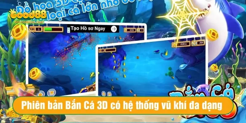 Game Bắn Cá Ăn Tiền – Vừa Giải Trí, Vừa Kiếm Tiền Thật Mỗi Ngày 3 Phiên bản Bắn Cá 3D có hệ thống vũ khí đa dạng